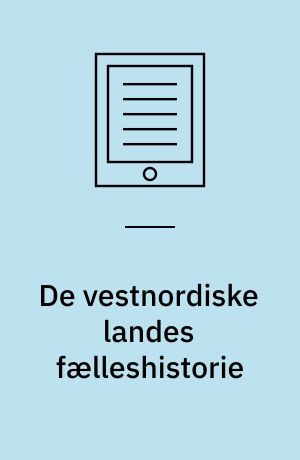 De vestnordiske landes fælleshistorie : udvalg af indledende betragtninger over dele af den vestnordiske fælleshistorie