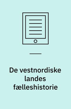 De vestnordiske landes fælleshistorie : udvalg af indledende betragtninger over dele af den vestnordiske fælleshistorie