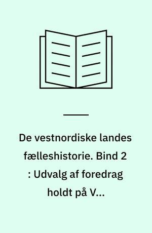 De vestnordiske landes fælleshistorie. Bind 2 : Udvalg af foredrag holdt på VNH-konferencerne i Ísafjörður 2003, Tórshavn 2004 og Oslo 2005