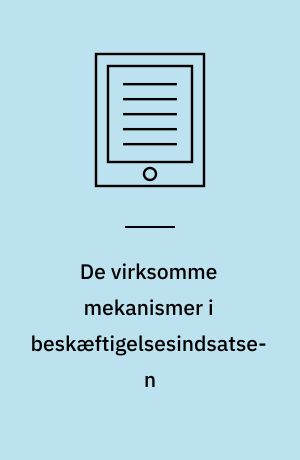 De virksomme mekanismer i beskæftigelsesindsatsen : en analyse af beskæftigelsesindsatsen over for ikke-arbejdsmarkedsparate ledige ved brug af virkningsevaluering : Ph.d. afhandling