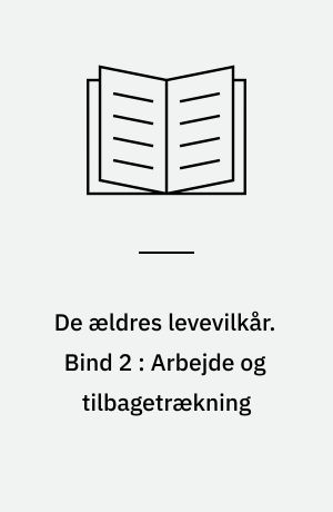 De ældres levevilkår. Bind 2 : Arbejde og tilbagetrækning