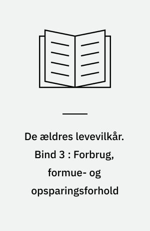 De ældres levevilkår. Bind 3 : Forbrug, formue- og opsparingsforhold