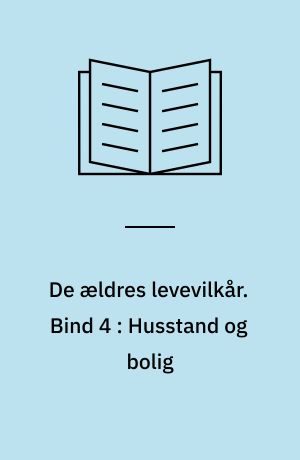 De ældres levevilkår. Bind 4 : Husstand og bolig