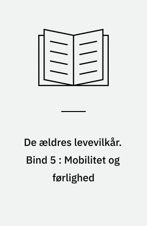 De ældres levevilkår. Bind 5 : Mobilitet og førlighed