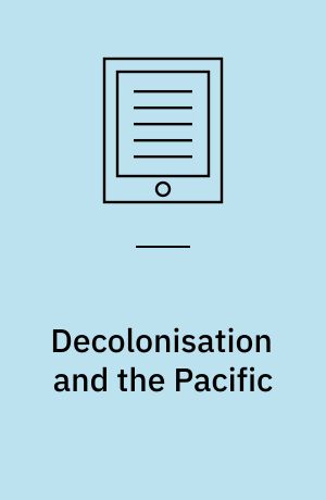 Decolonisation and the Pacific : indigenous globalisation and the ends of empire
