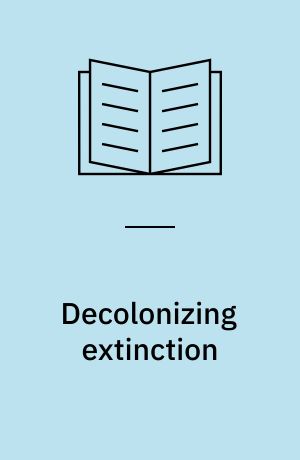 Decolonizing extinction : the work of care in orangutan rehabilitation