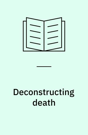 Deconstructing death : changing cultures of death, dying, bereavement and care in the nordic countries