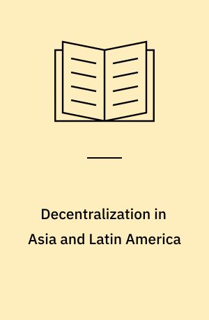 Decentralization in Asia and Latin America : towards a comparative interdisciplinary perspective