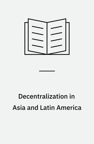 Decentralization in Asia and Latin America : towards a comparative interdisciplinary perspective