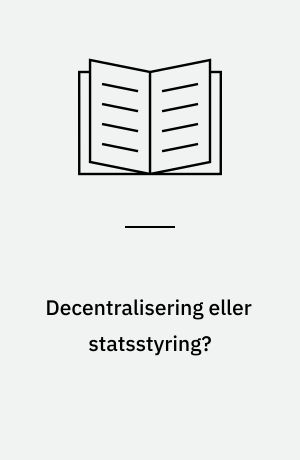 Decentralisering eller statsstyring? : den danske kommunalreforms indhold og udfordringer