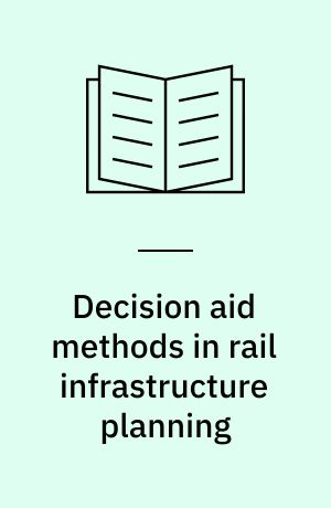Decision aid methods in rail infrastructure planning