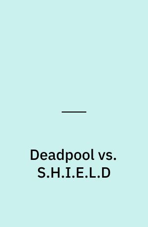 Deadpool vs. S.H.I.E.L.D