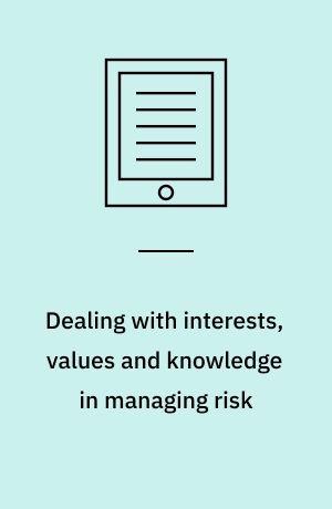 Dealing with interests, values and knowledge in managing risk : Workshop proceedings, Brussels, Belgium, 18-21 November 2003