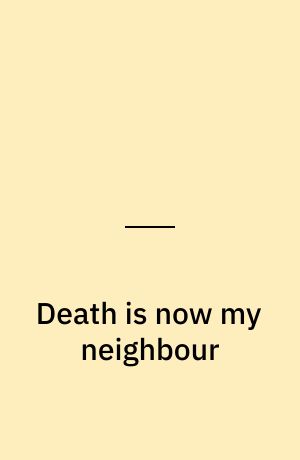 Death is now my neighbour