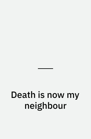 Death is now my neighbour