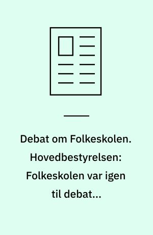 Debat om Folkeskolen. Hovedbestyrelsen: Folkeskolen var igen til debat i hovedbestyrelsen