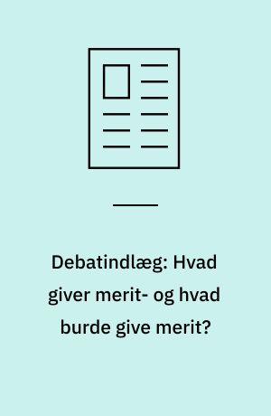 Debatindlæg: Hvad giver merit- og hvad burde give merit?