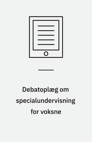 Debatoplæg om specialundervisning for voksne