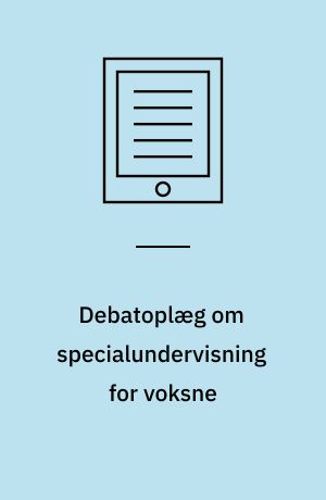 Debatoplæg om specialundervisning for voksne