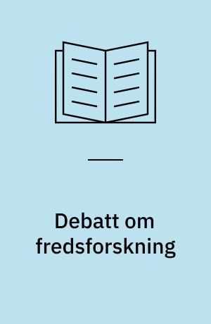 Debatt om fredsforskning : Artiklar ur Kommentar och Häften för kritiska studier