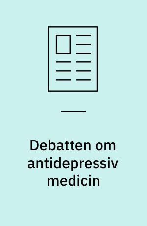 Debatten om antidepressiv medicin : virker det, og bliver man afhængig