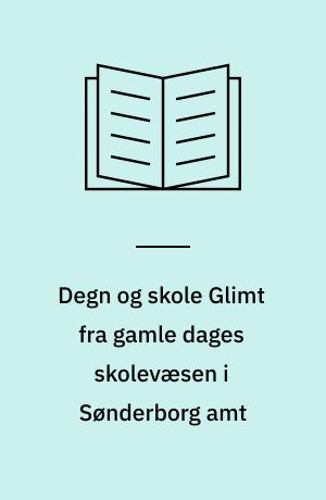Degn og skole Glimt fra gamle dages skolevæsen i Sønderborg amt : (Red: Bent Miang, Jørgen Slettebo)