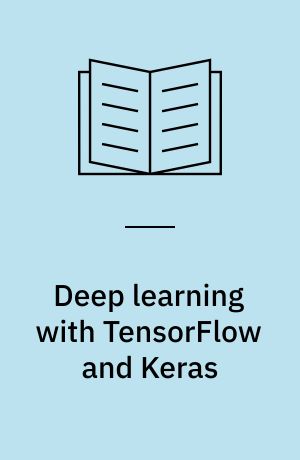 Deep learning with TensorFlow and Keras : build and deploy supervised, unsupervised, deep, and reinforcement learning models