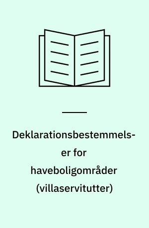 Deklarationsbestemmelser for haveboligområder (villaservitutter) : redegørelse