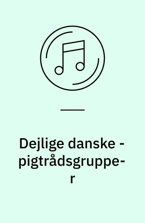 Dejlige danske - pigtrådsgrupper