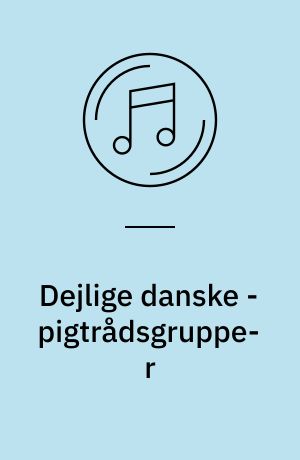 Dejlige danske - pigtrådsgrupper