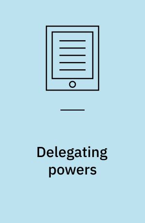 Delegating powers : a transaction cost politics approach to policy making under separate powers