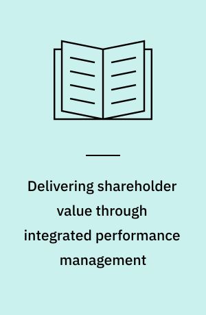 Delivering shareholder value through integrated performance management
