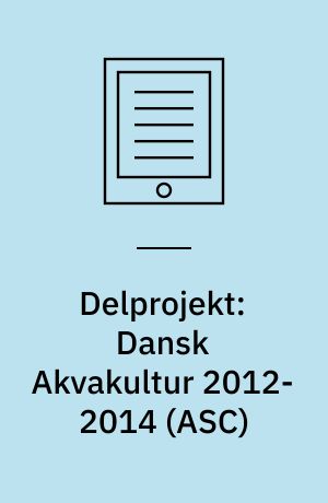 Delprojekt: Dansk Akvakultur 2012-2014 (ASC) : ASC, akvakultur, fisk, afsætning, eksport