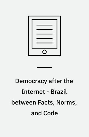 Democracy after the Internet - Brazil between Facts, Norms, and Code