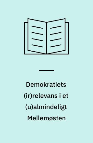 Demokratiets (ir)relevans i et (u)almindeligt Mellemøsten