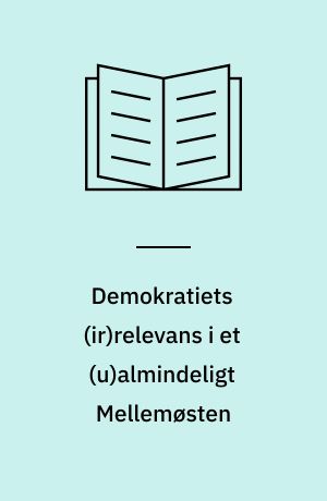 Demokratiets (ir)relevans i et (u)almindeligt Mellemøsten