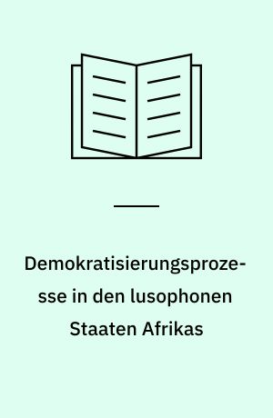 Demokratisierungsprozesse in den lusophonen Staaten Afrikas