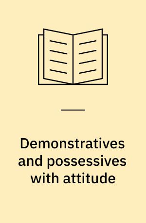 Demonstratives and possessives with attitude : an intersubjectively-oriented empirical study