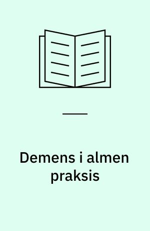 Demens i almen praksis : udredning, diagnostik, behandling, opfølgning