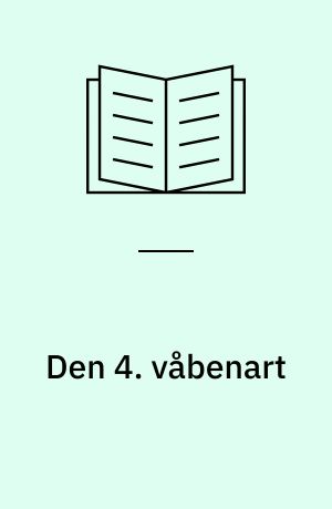 Den 4. våbenart : hovedtræk af de europæiske modstandsbevægelsers historie 1939-45