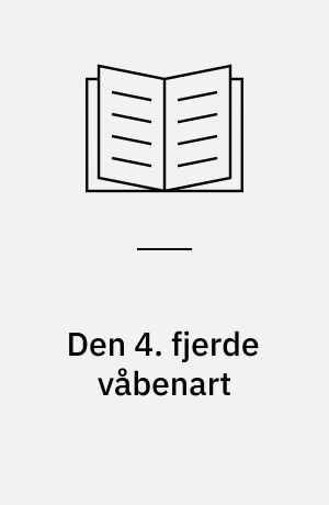 Den 4. fjerde våbenart : hovedtræk af de europæiske modstandsbevægelsers historie 1939-45