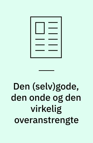 Den (selv)gode, den onde og den virkelig overanstrengte
