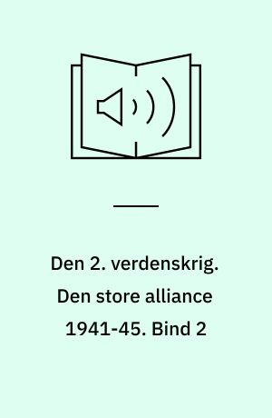 Den 2. verdenskrig. Den store alliance 1941-45. Bind 2