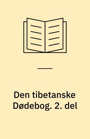 Den tibetanske Dødebog eller Oplevelserne efter døden på Bardo-planet : ifølge Lama Kazi Dawa-Samdups gengivelse. 2. del