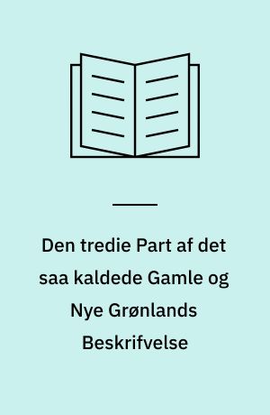 Den Tredie Part af Det saa kaldede Gamle og Nye Grønlands Beskrifvelse