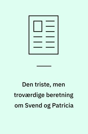 Den triste, men troværdige beretning om Svend og Patricia