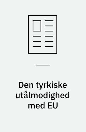 Den tyrkiske utålmodighed med EU: Fjendebilleder står i vejen for Tyrkiet i EU
