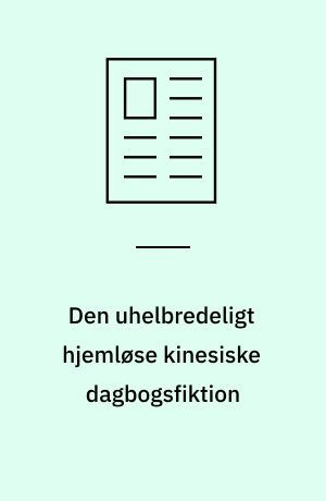 Den uhelbredeligt hjemløse kinesiske dagbogsfiktion : om Lu Xuns og Ding Lings sygdomsramte dagbogsskrivere