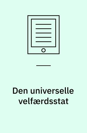 Den universelle velfærdsstat : funktionsmåde, folkelig opbakning og forandring