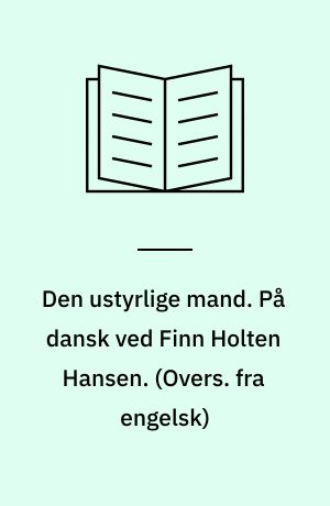 Den ustyrlige mand. På dansk ved Finn Holten Hansen. (Overs. fra engelsk)